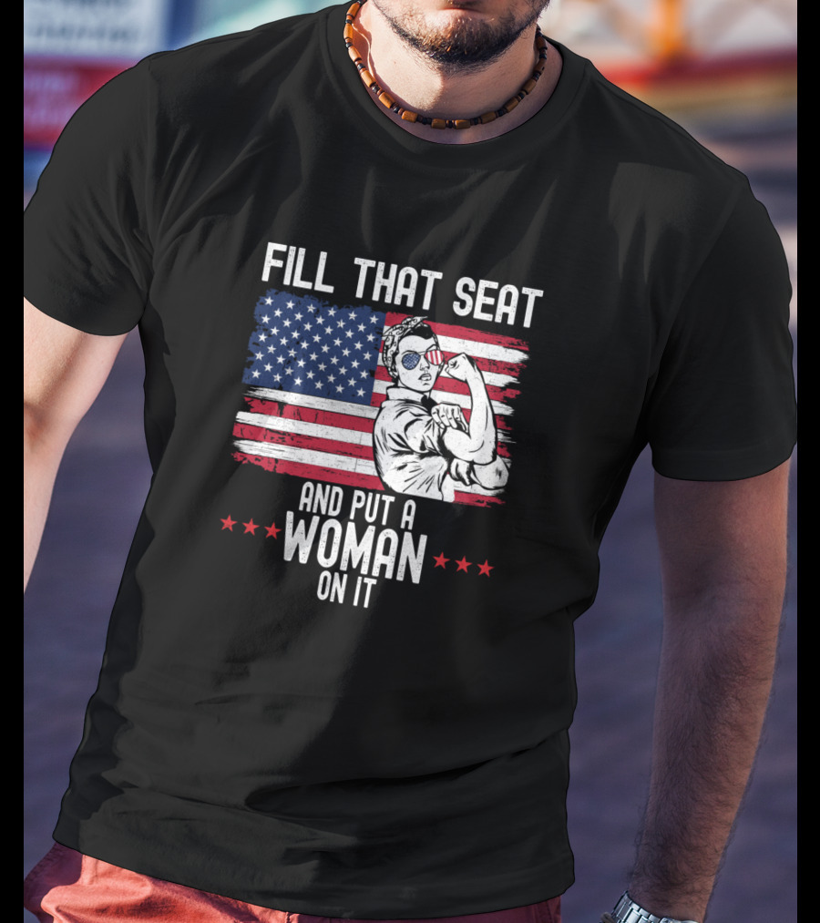 Fill That Seat And Put A Woman On It American Flag Rosieípio T-Shirt