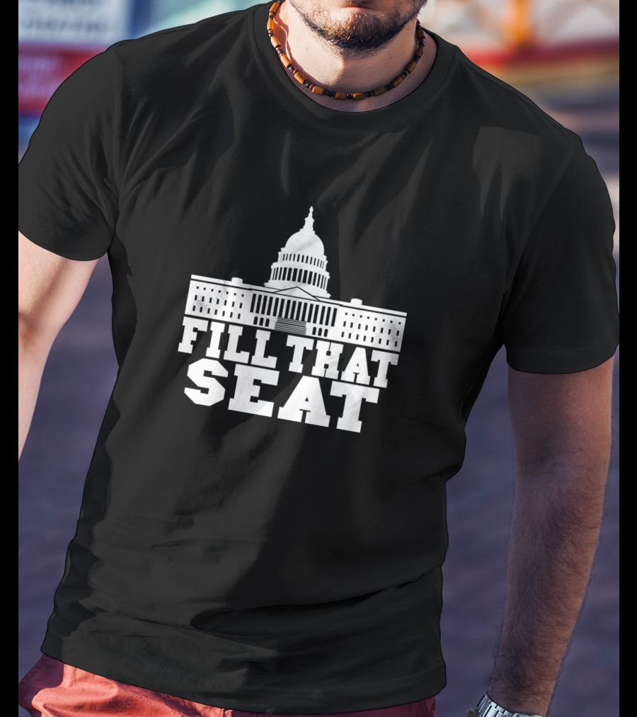 FILL THAT SEAT Capitol Building T-Shirt