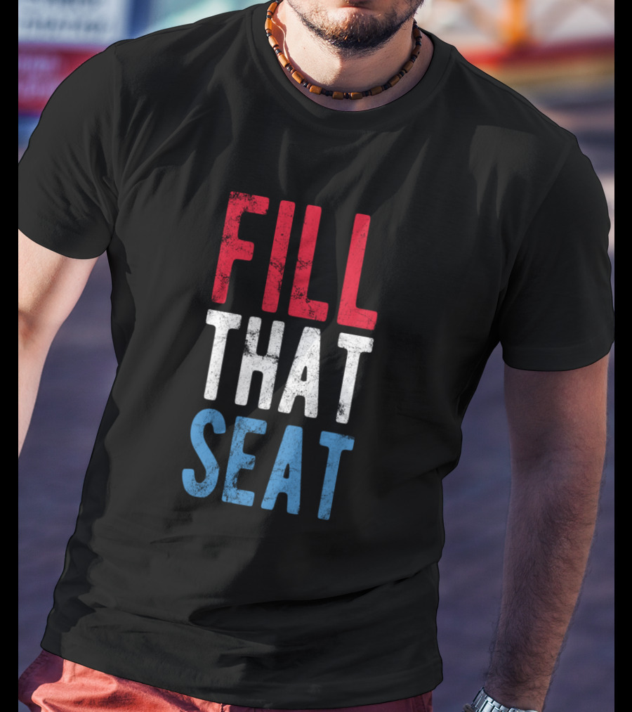 Fill That Seat Red White Blue Text T-Shirt
