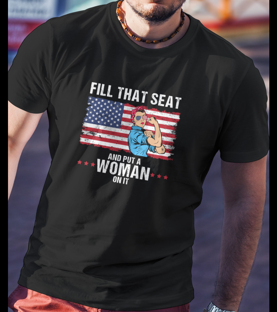 Fill That Seat And Put A Woman On It Rosie The Riveter American Flag T-Shirt