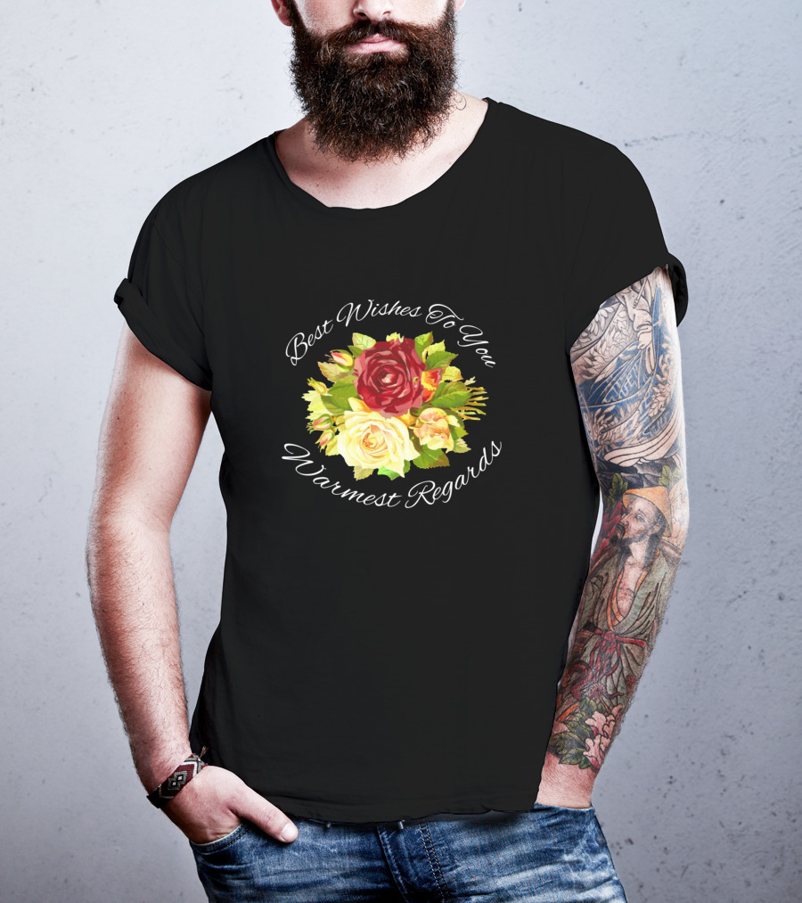 Best Wishes To You Warmest Regards Floral Bouquet T-Shirt