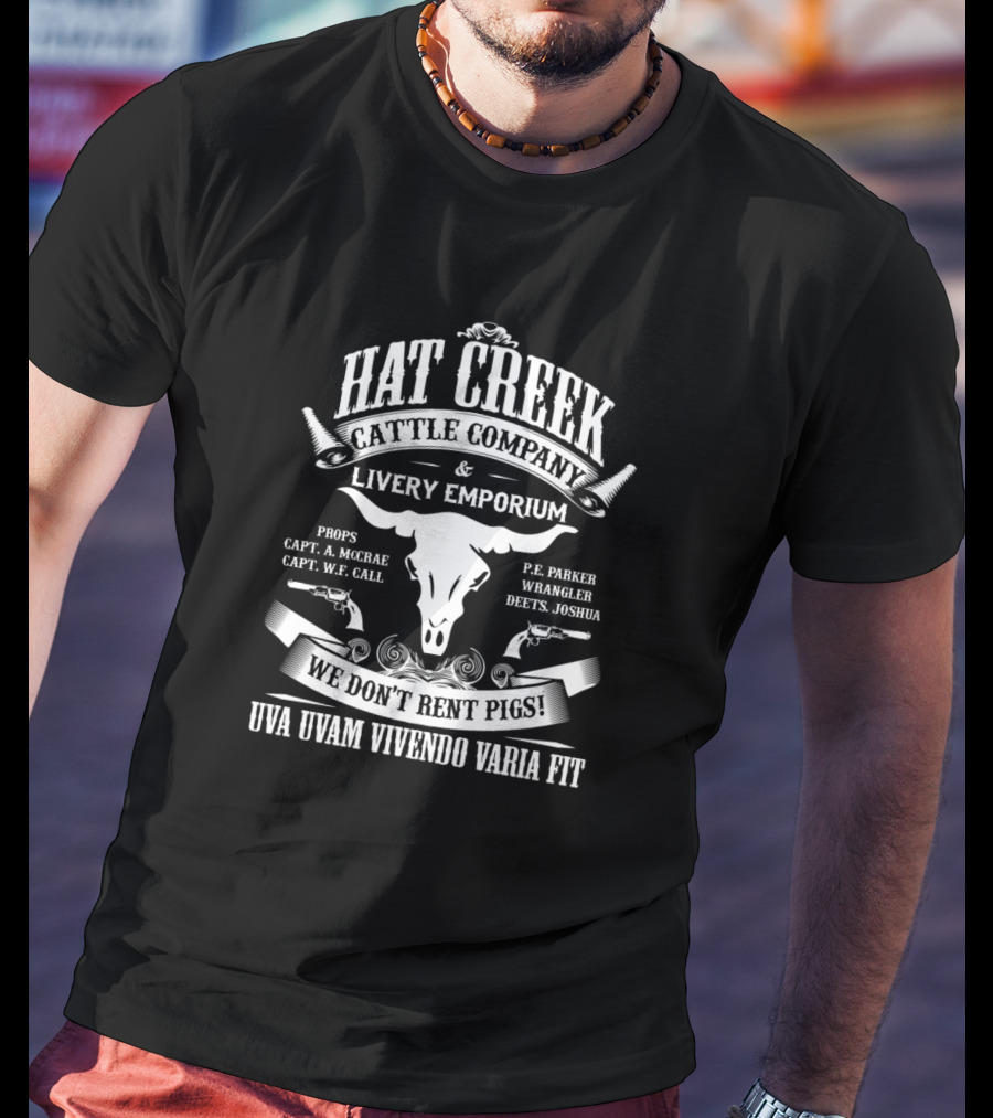 Hat Creek Cattle Company And Livery Emporium We Don't Rent Pigs Uva Uvam Vivendo Varia Fit T-Shirt