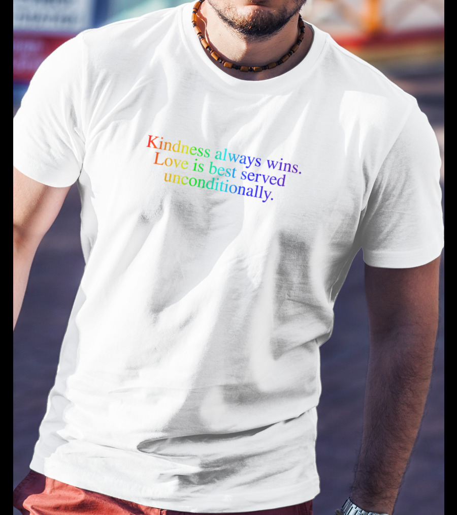 Kindness Always Wins Love Is Best Served Unconditionally Rainbow T-Shirt