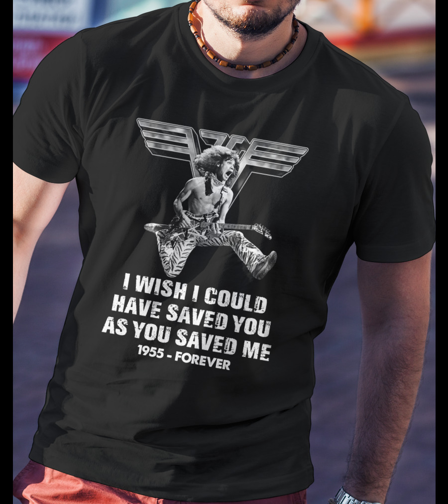 Eddie Van Halen I Wish I Could Have Saved You As You Saved Me 1955 Forever T-Shirt