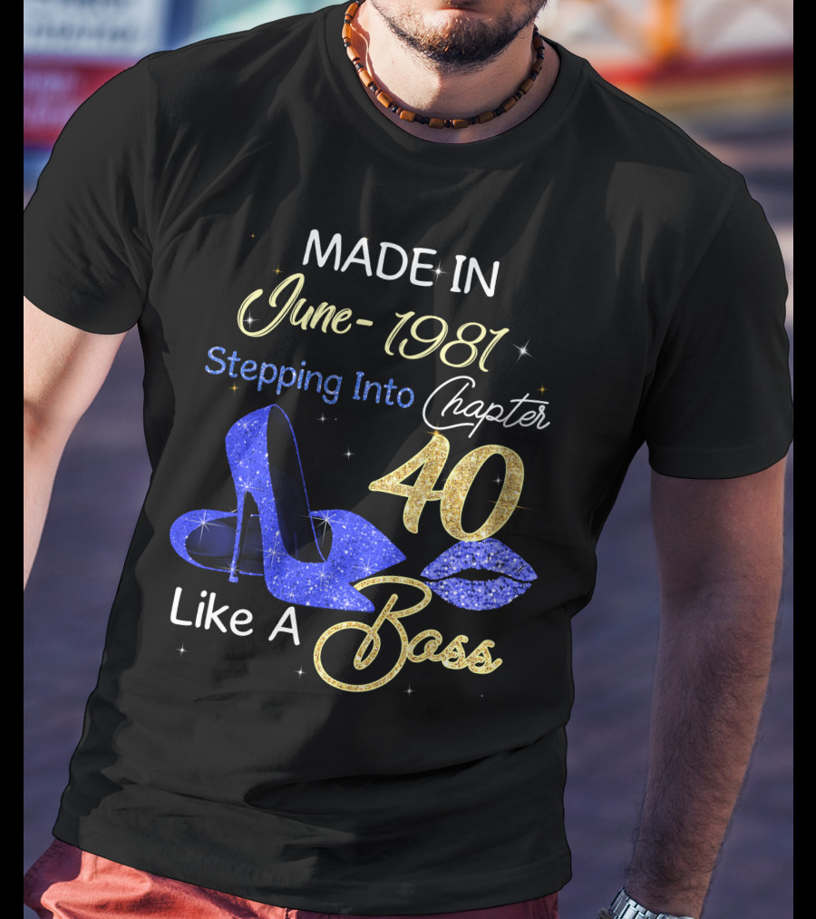 MADE IN June 1981 Stepping Into Chapter 40 Like A Boss T-Shirt