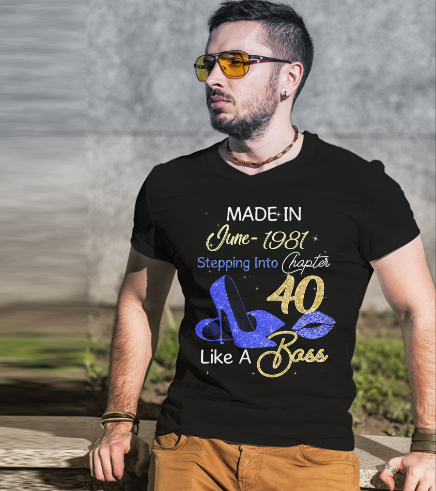 MADE IN June 1981 Stepping Into Chapter 40 Like A Boss T-Shirt