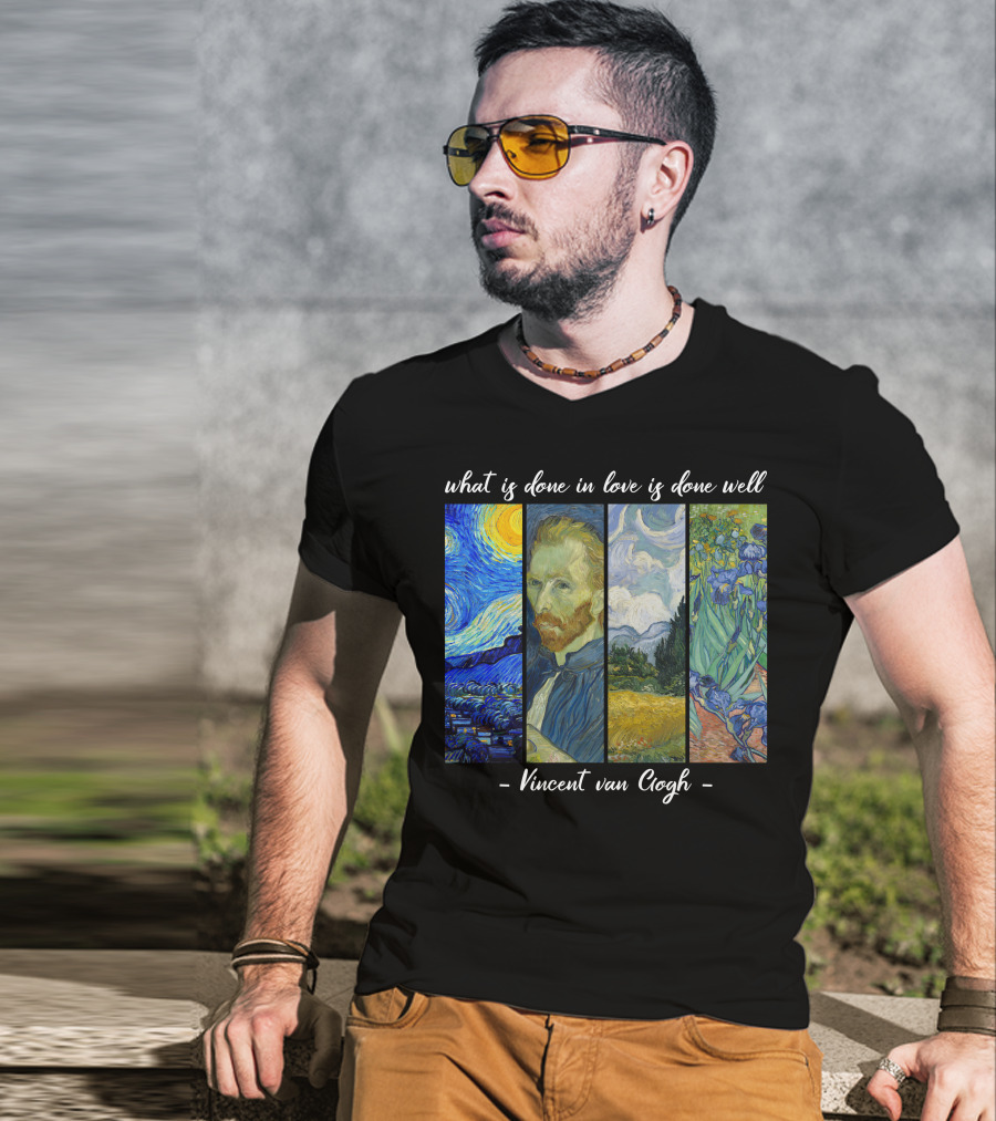 What Is Done In Love Is Done Well Vincent Van Gogh T-Shirt