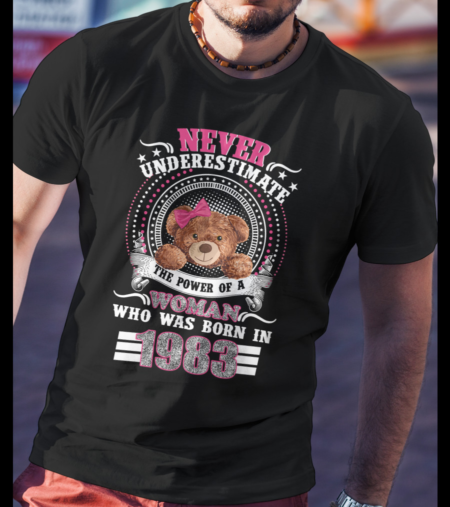 Never Underestimate The Power Of A Woman Who Was Born In 1983 Teddy Bear Pink Bow T-Shirt