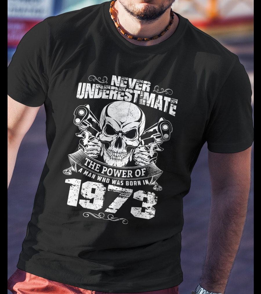 Never Underestimate The Power Of A Man Who Was Born In 1973 Skull And Pistons T-Shirt