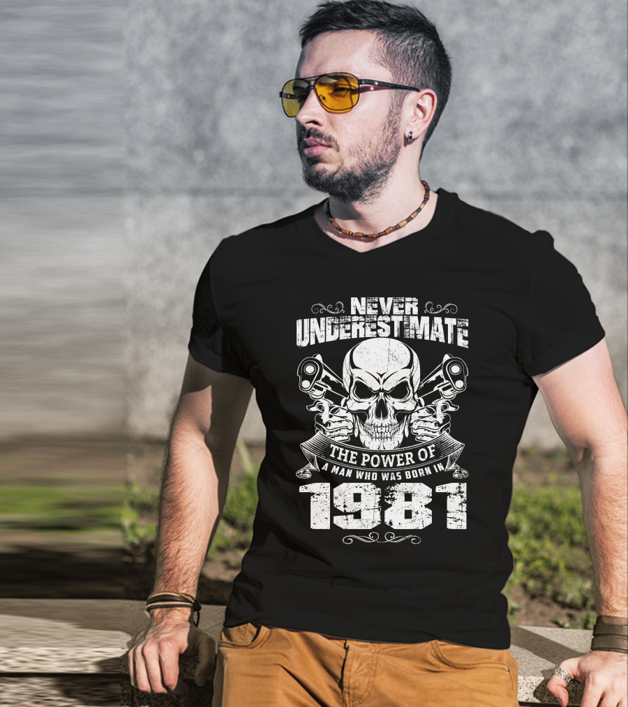 Never Underestimate The Power Of A Man Who Was Born In 1981 Skull And Pistons T-Shirt