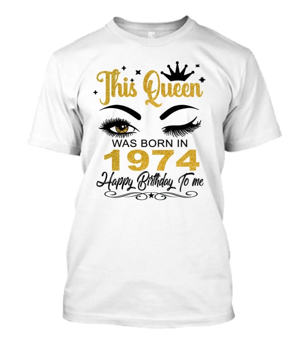 This Queen Was Born In 1974 Happy Birthday To Me T-Shirt