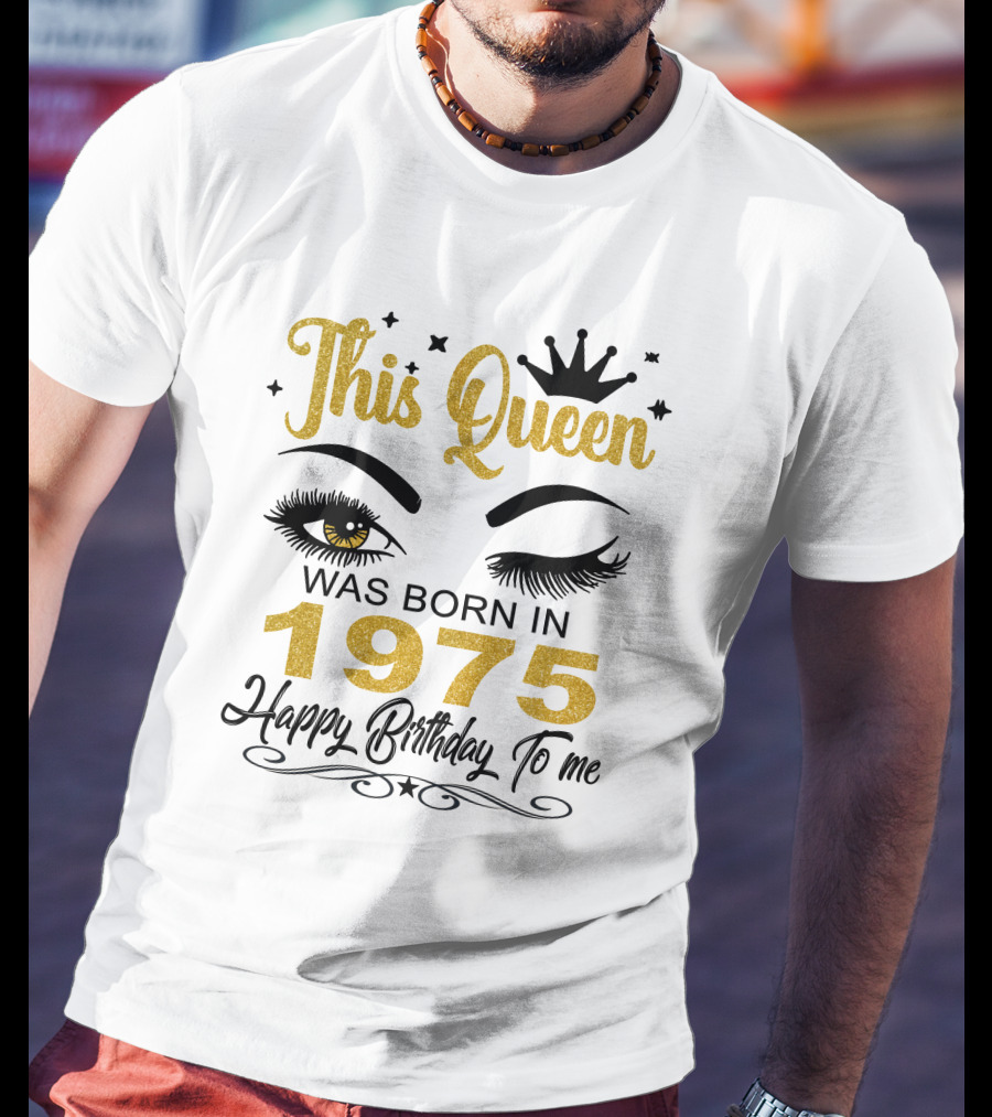 This Queen Was Born In 1975 Happy Birthday To Me T-Shirt