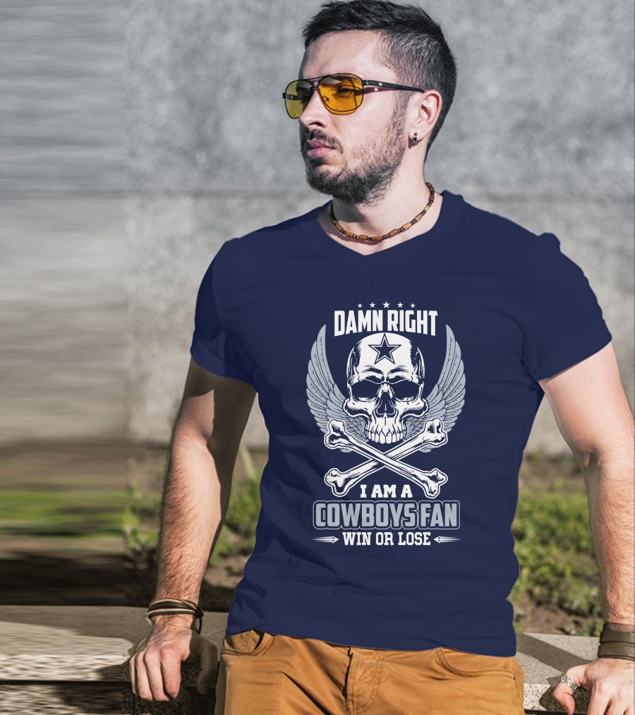 Damn Right I Am A Dallas Cowboys Fan Win Or Lose T-Shirt