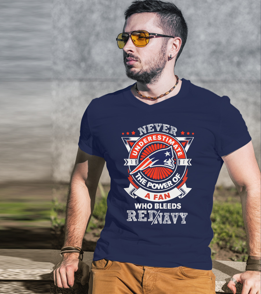 Never Underestimate The Power Of A Fan Who Bleeds Red Navy New England Patriots T-Shirt