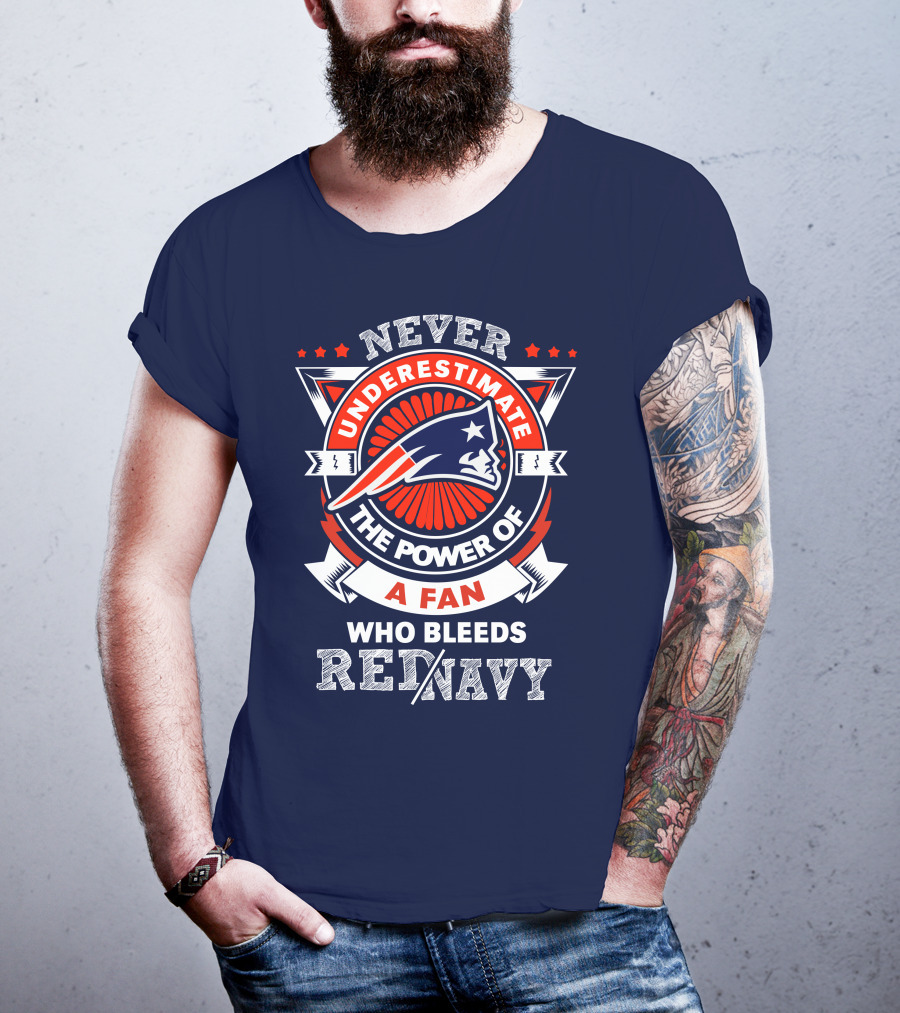 Never Underestimate The Power Of A Fan Who Bleeds Red Navy New England Patriots T-Shirt