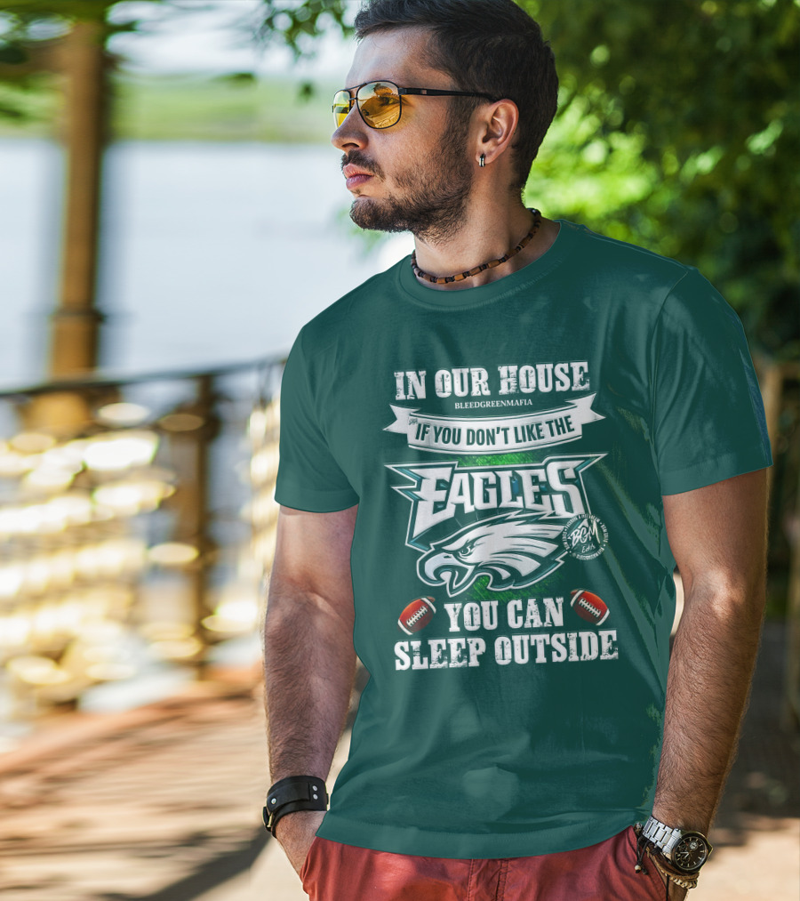 IN Our House If You Don't Like The Eagles You Can Sleep Outside T-Shirt