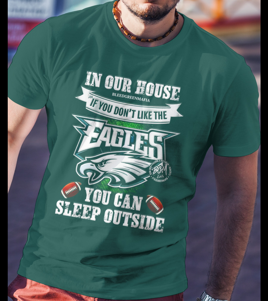 IN Our House If You Don't Like The Eagles You Can Sleep Outside T-Shirt