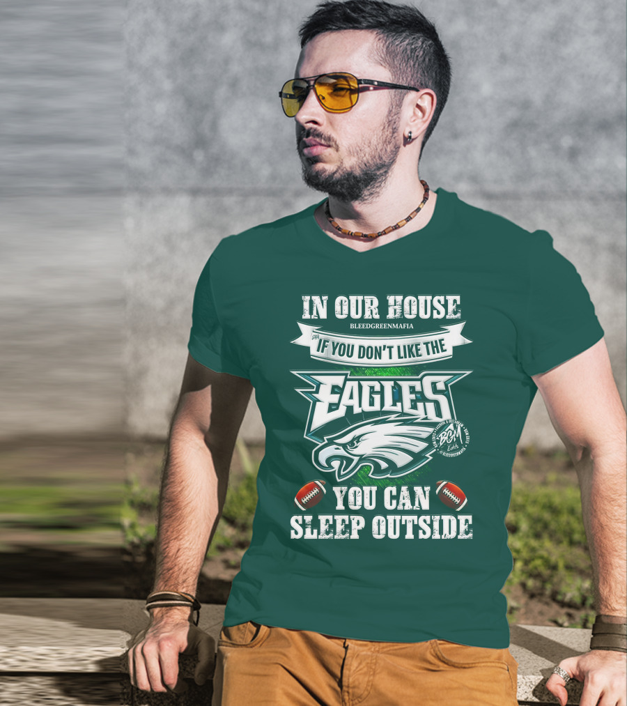 IN Our House If You Don't Like The Eagles You Can Sleep Outside T-Shirt