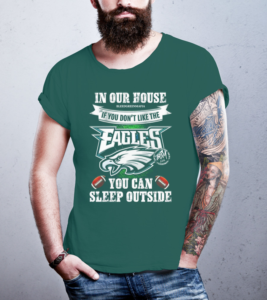 IN Our House If You Don't Like The Eagles You Can Sleep Outside T-Shirt