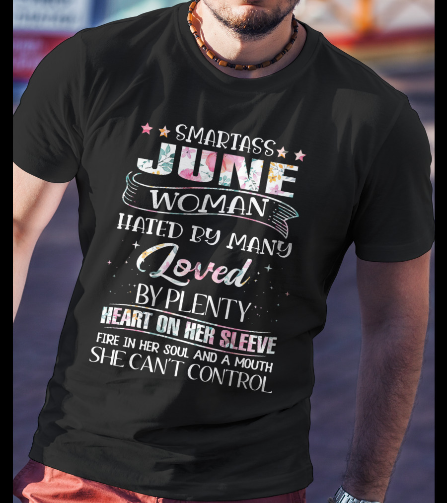 Smartass June Woman Hated Loved Heart Fire Mouth She Can't Control T-Shirt