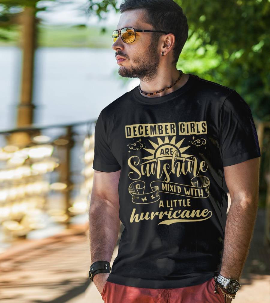 December Girls Are Sunshine Mixed With A Little Hurricane T-Shirt