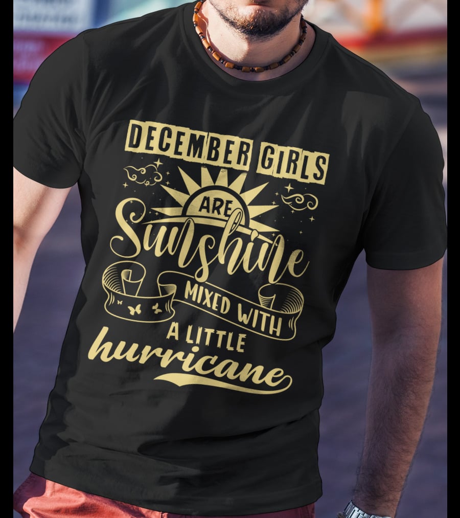 December Girls Are Sunshine Mixed With A Little Hurricane T-Shirt