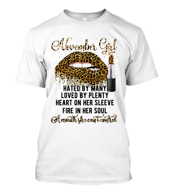 November Girl Hated By Many Loved By Plenty Heart On Her Sleeve Fire In Her Soul A Mouth She Can't Control T-Shirt