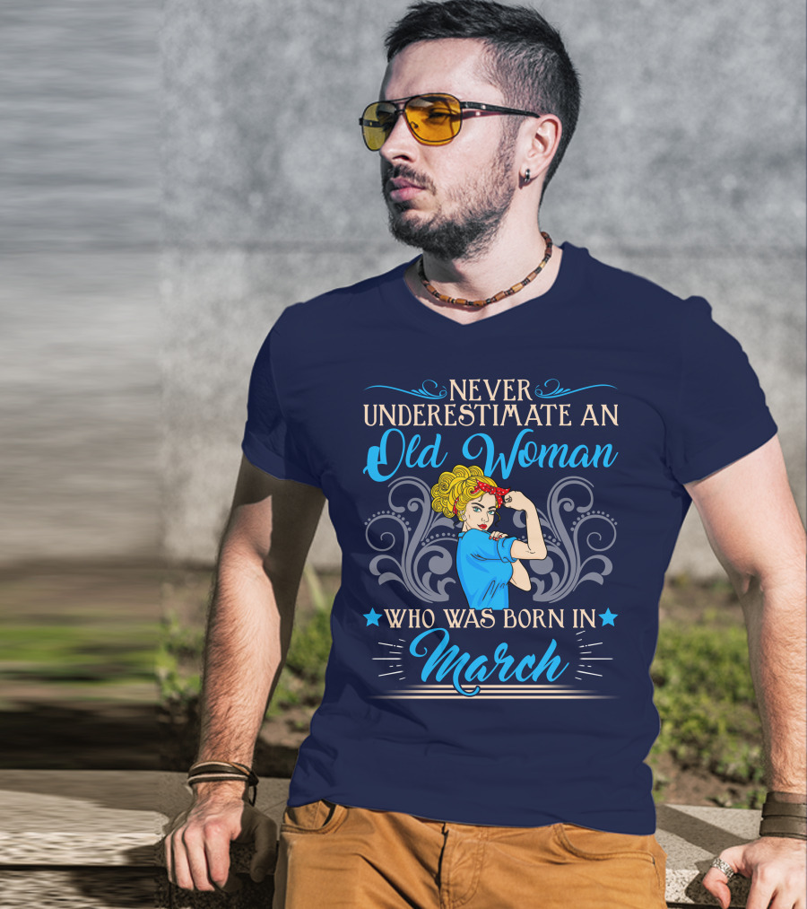 Never Underestimate An Old Woman Born In March T-Shirt
