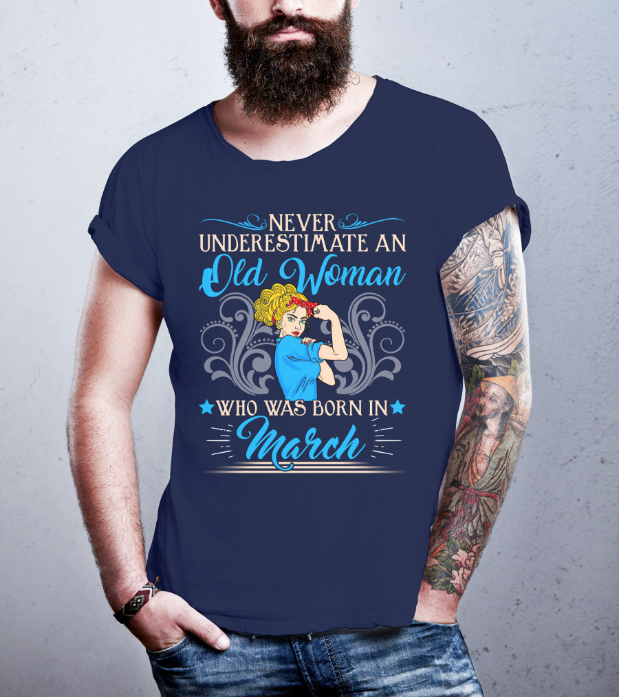 Never Underestimate An Old Woman Born In March T-Shirt