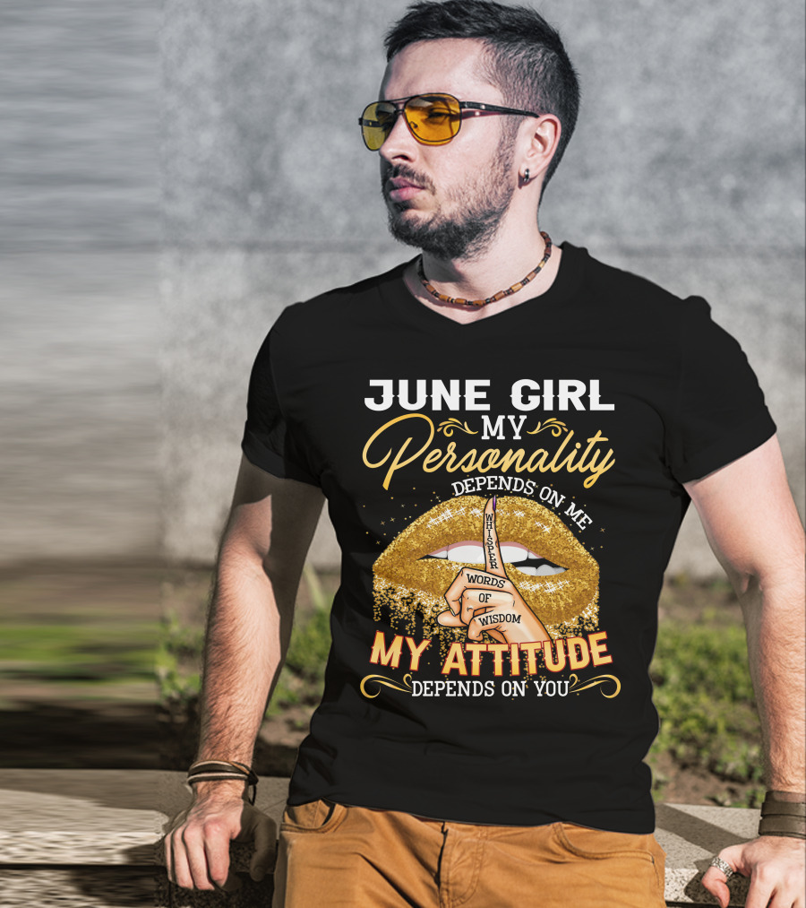 June Girl My Personality Depends On Me My Attitude Depends On You Whisper Words Of Wisdom T-Shirt