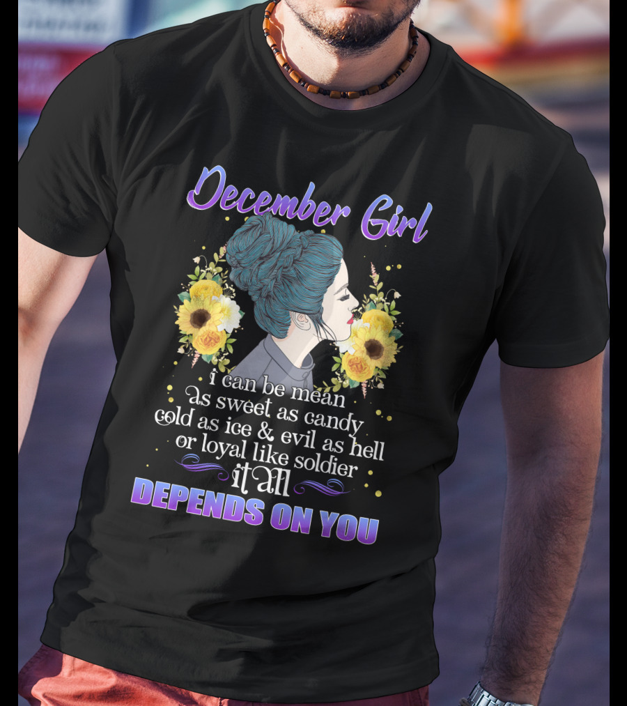 December Girl Mean Sweet Candy Cold Ice Evil Loyal Soldier Depends On You T-Shirt