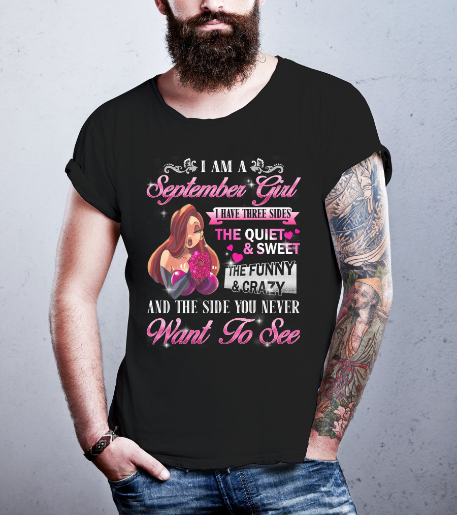 I Am A September Girl I Have Three Sides The Quiet Sweet The Funny Crazy And The Side You Never Want To See T-Shirt