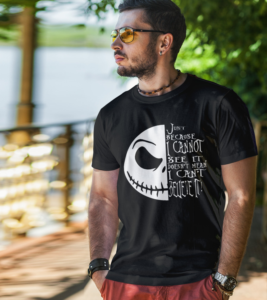 Jack Face Just Because I Cannot See It Doesn't Mean I Can't Believe It T-Shirt