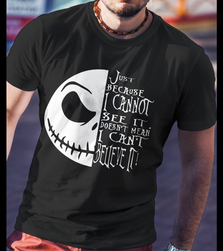 Jack Face Just Because I Cannot See It Doesn't Mean I Can't Believe It T-Shirt