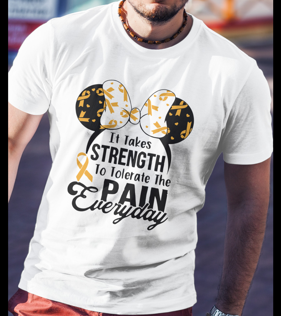 Mickey Ears Cancer Awareness It Takes Strength To Tolerate The Pain Everyday T-Shirt