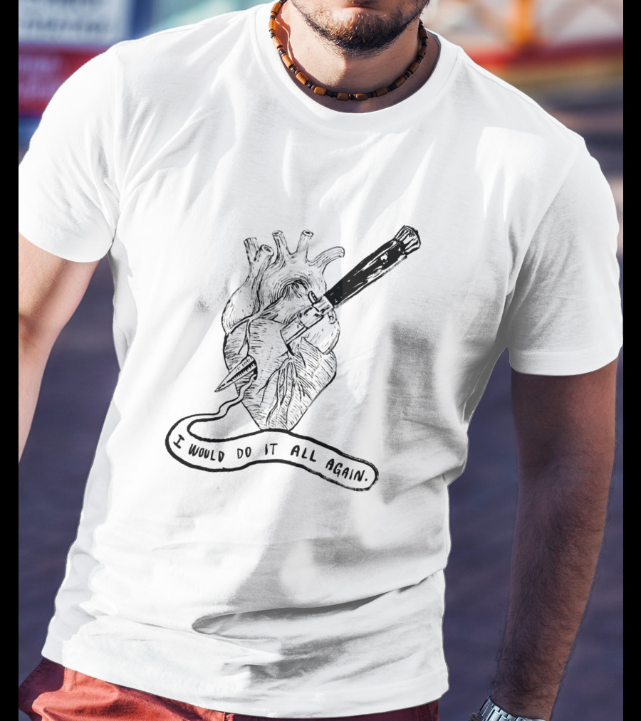 I Would Do It All Again Heart With Dagger 1004215 T-Shirt