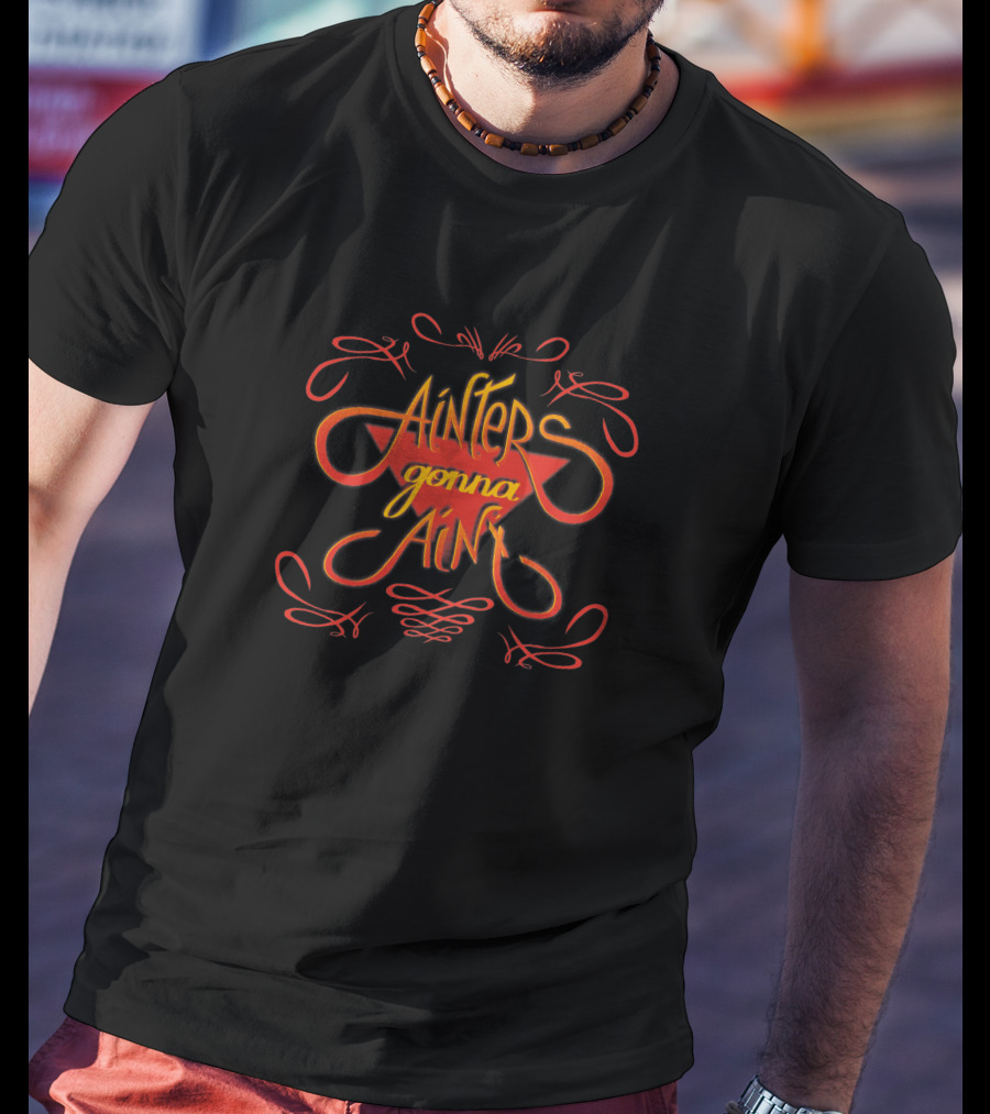 Ainters Gonna Aint Red Orange Script 1412529 T-Shirt