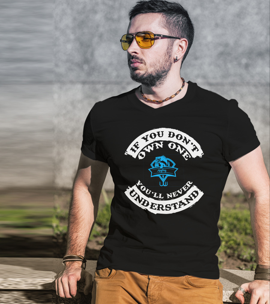 If You Don't Own One You'll Never Understand Angling Bait T-Shirt