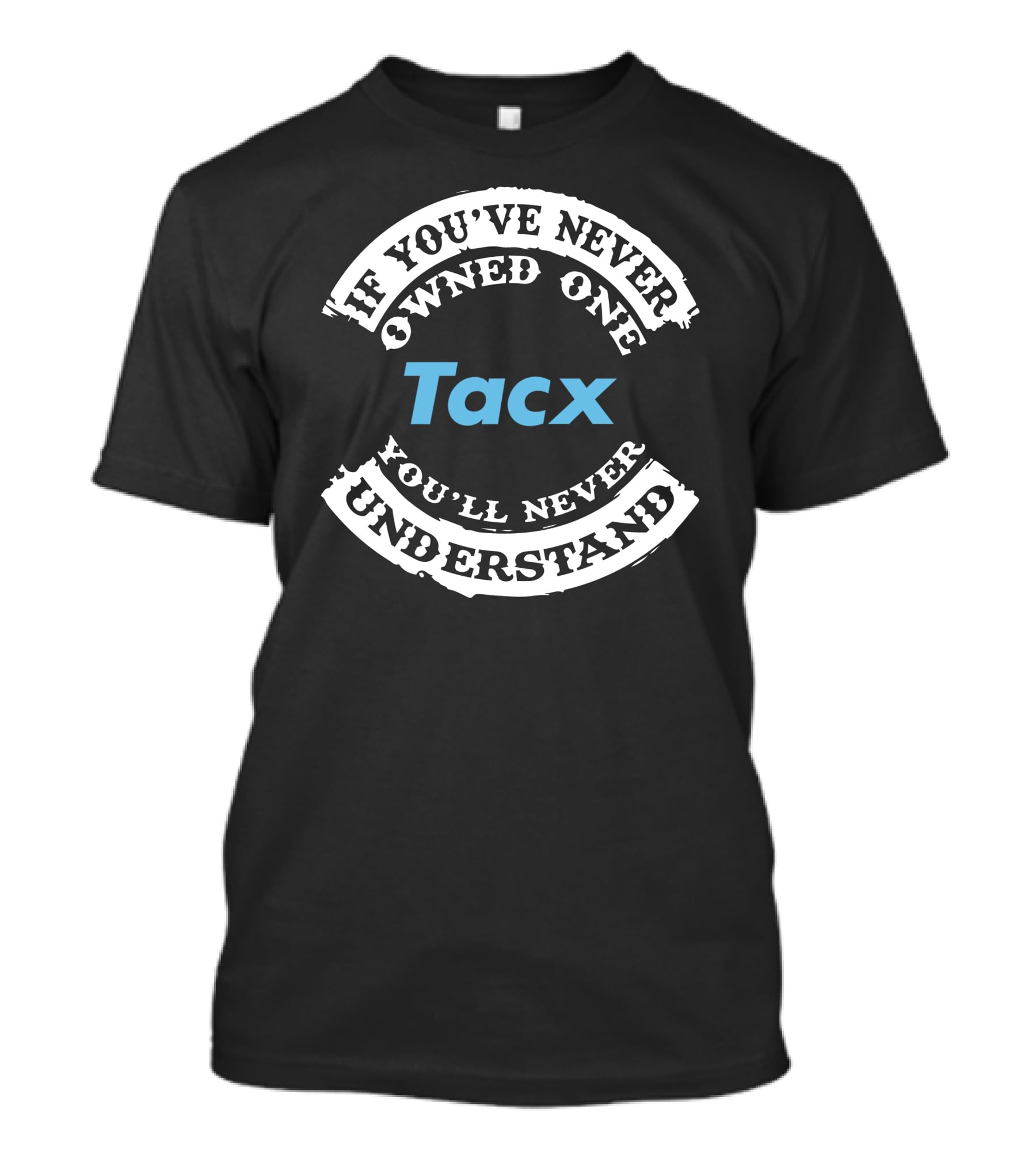If You've Never Owned One Tacx You'll Never Understand T-Shirt