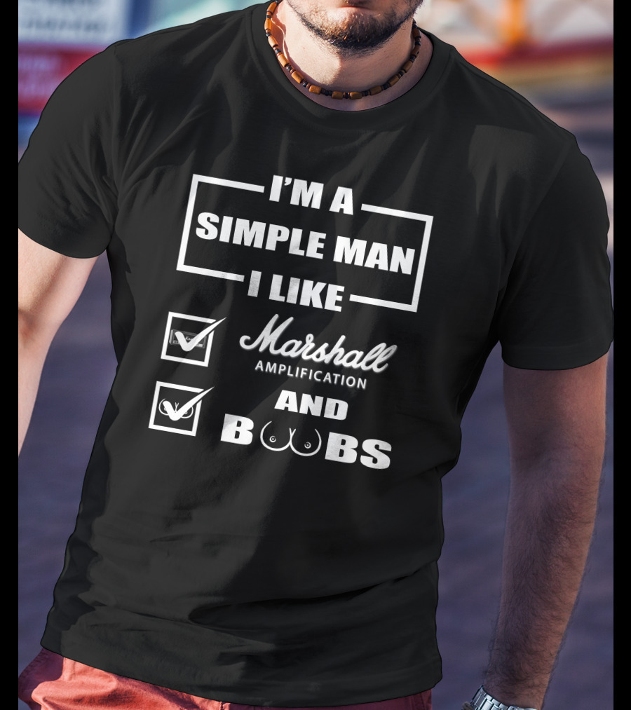 I'm A Simple Man I Like Marshall Amplification And Boobs T-Shirt