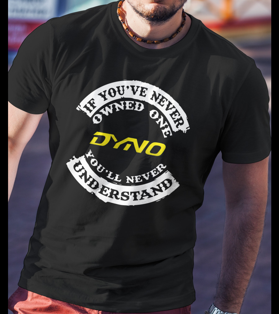 If You've Never Owned One Dyno Bicycle You'll Never Understand T-Shirt