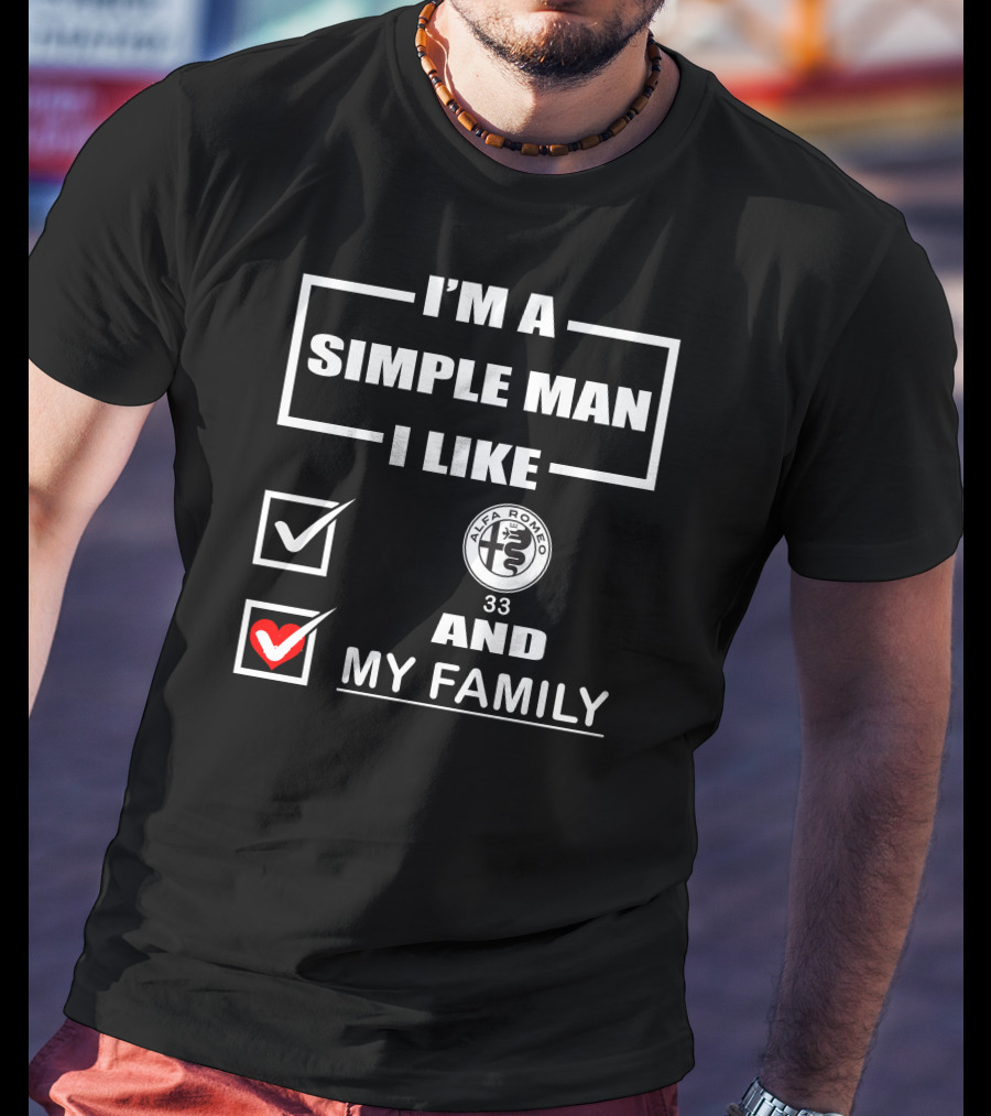 I'm A Simple Man I Like Alfa Romeo 33 And My Family T-Shirt