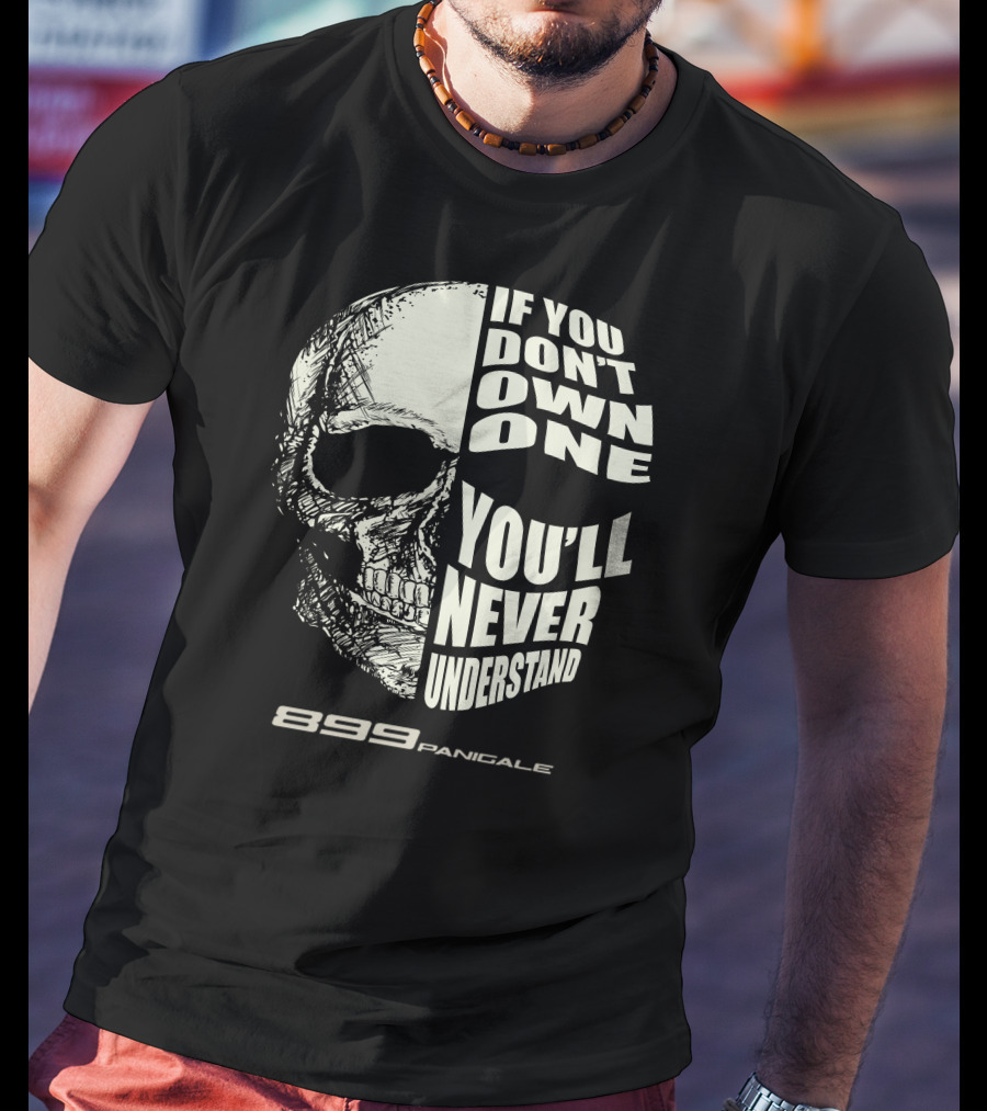 If You Don't Own One You'll Never Understand 899 Panigale Skull T-Shirt