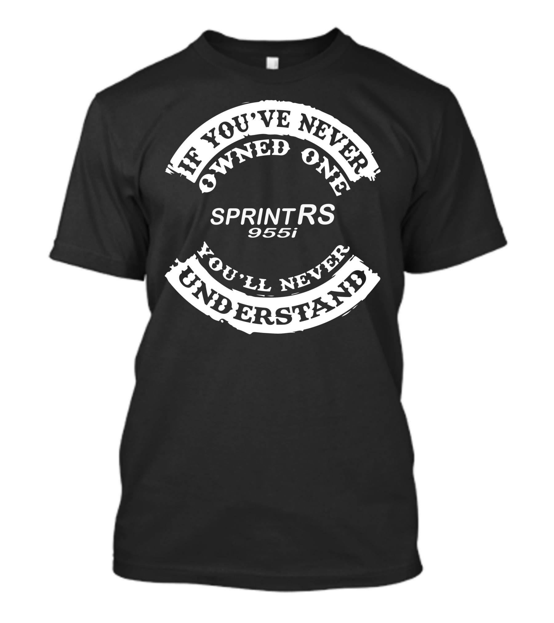 If You've Never Owned One Sprint RS 955i You'll Never Understand T-Shirt