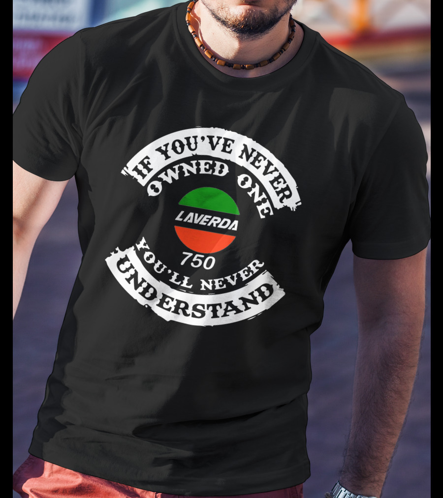 If You've Never Owned One You'll Never Understand Laverda Breganze 750 T-Shirt