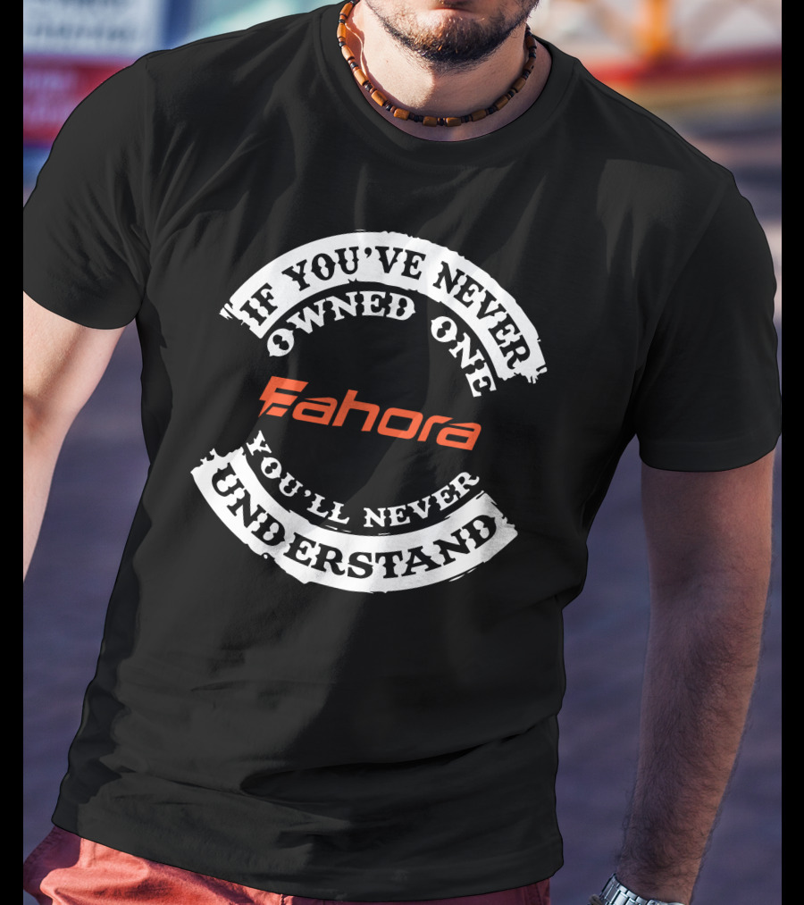 If You've Never Owned One Eahora You'll Never Understand T-Shirt
