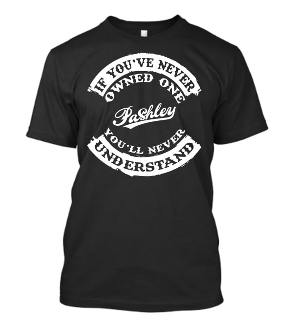 If You've Never Owned One Pashley You'll Never Understand T-Shirt