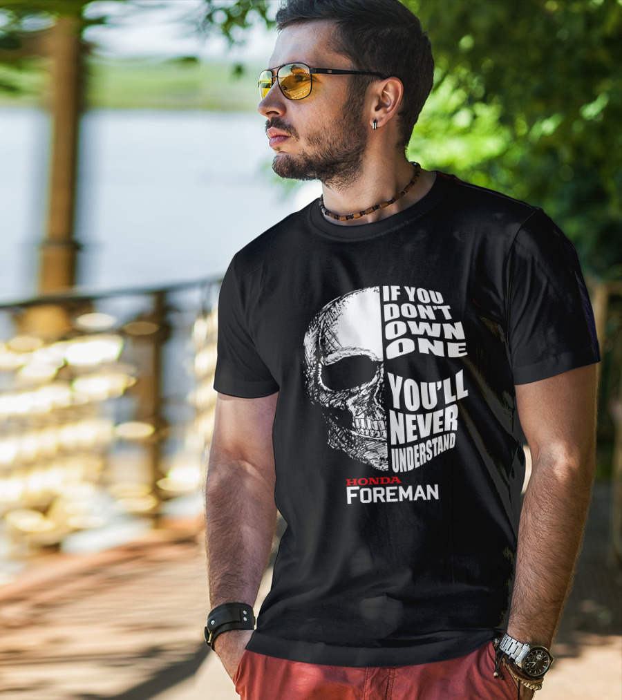 If You Don't Own One You'll Never Understand Honda Foreman Skull T-Shirt