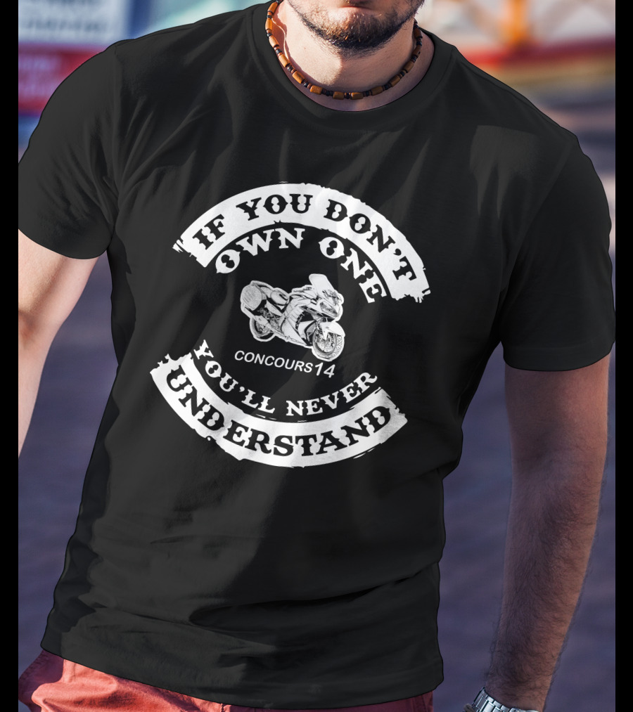 If You Don't Own One Concours14 You'll Never Understand T-Shirt