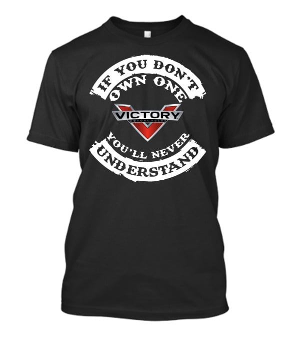 Victory Motorcycles If You Don't Own One You'll Never Understand T-Shirt